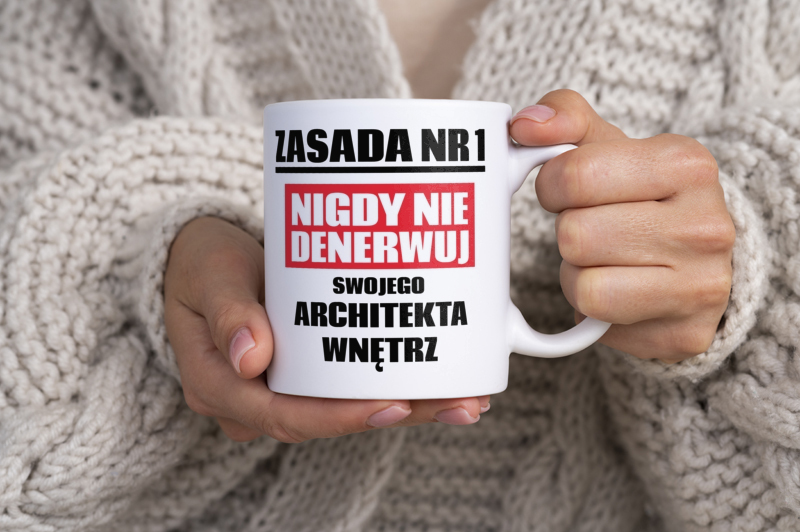 Zasada Nr 1 - Nigdy Nie Denerwuj Swojego Architekta Wnętrz - Kubek Biały