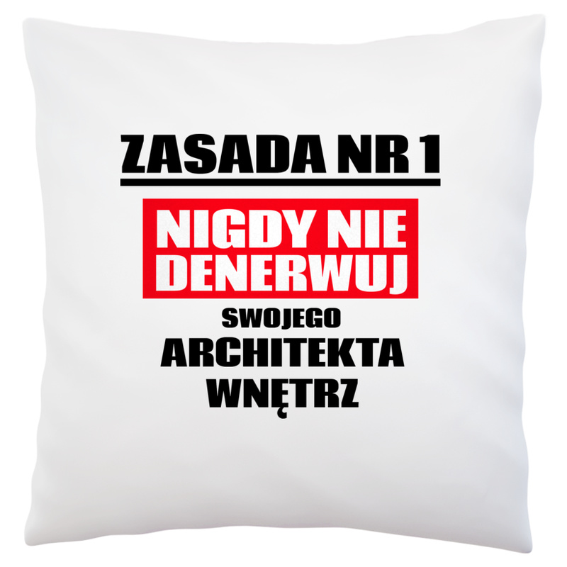 Zasada Nr 1 - Nigdy Nie Denerwuj Swojego Architekta Wnętrz - Poduszka Biała