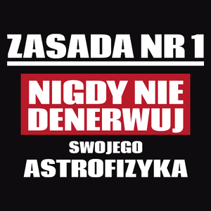 Zasada Nr 1 - Nigdy Nie Denerwuj Swojego Astrofizyka - Męska Koszulka Czarna