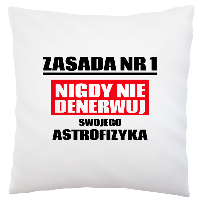 Zasada Nr 1 - Nigdy Nie Denerwuj Swojego Astrofizyka - Poduszka Biała