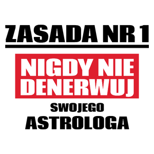 Zasada Nr 1 - Nigdy Nie Denerwuj Swojego Astrologa - Kubek Biały