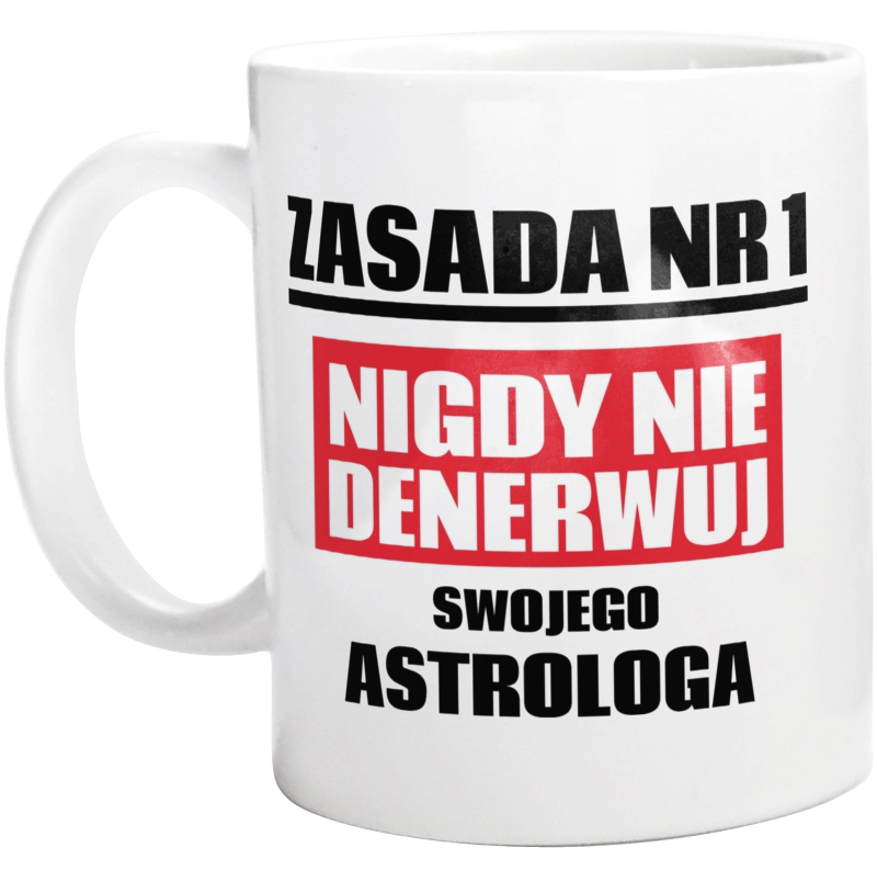 Zasada Nr 1 - Nigdy Nie Denerwuj Swojego Astrologa - Kubek Biały