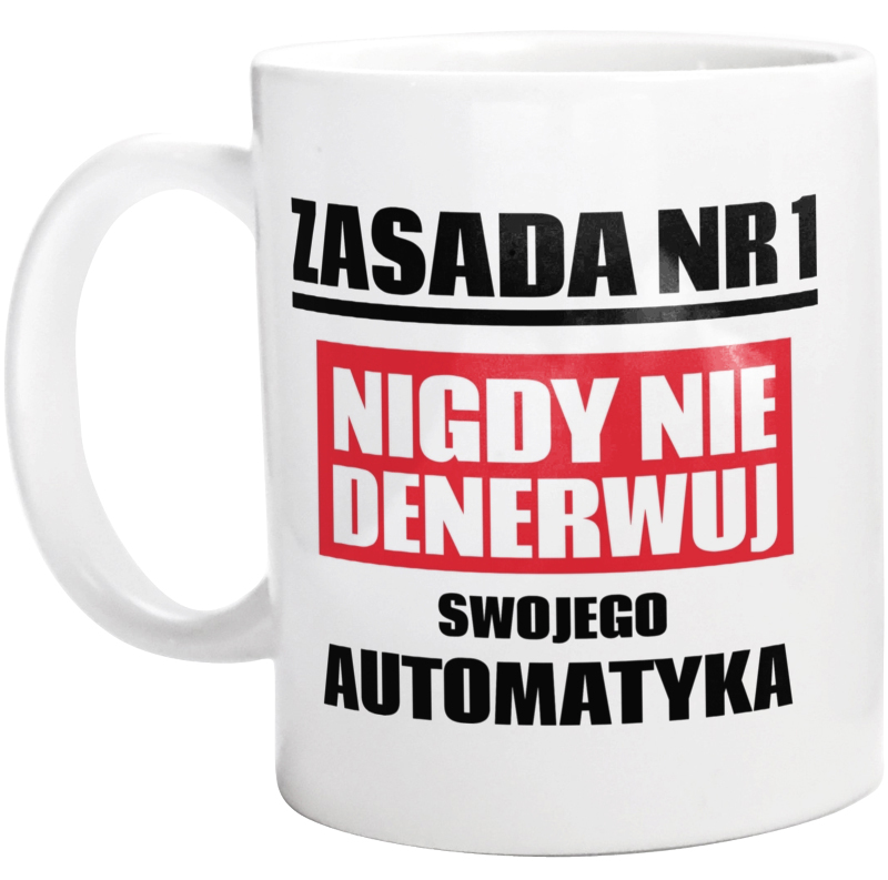 Zasada Nr 1 - Nigdy Nie Denerwuj Swojego Automatyka - Kubek Biały