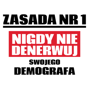 Zasada Nr 1 - Nigdy Nie Denerwuj Swojego Demografa - Kubek Biały