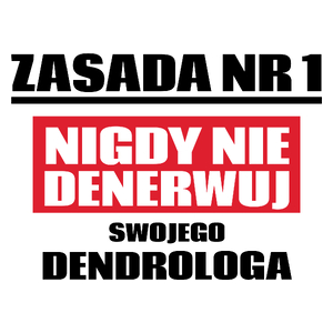 Zasada Nr 1 - Nigdy Nie Denerwuj Swojego Dendrologa - Kubek Biały