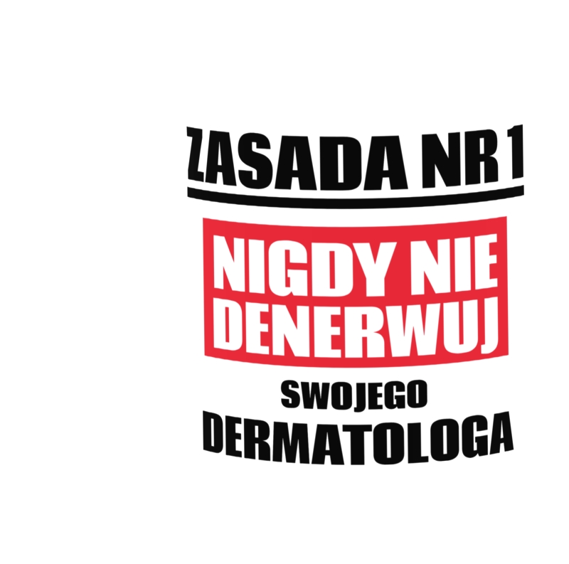 Zasada Nr 1 - Nigdy Nie Denerwuj Swojego Dermatologa - Kubek Biały