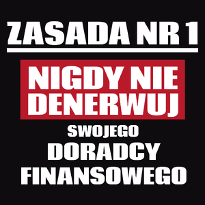 Zasada Nr 1 - Nigdy Nie Denerwuj Swojego Doradcy Finansowego - Męska Koszulka Czarna