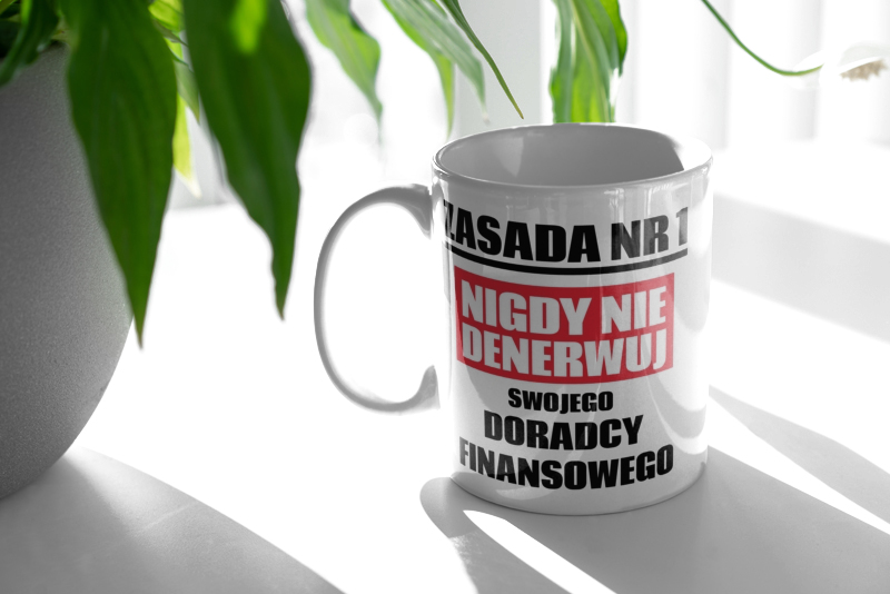 Zasada Nr 1 - Nigdy Nie Denerwuj Swojego Doradcy Finansowego - Kubek Biały