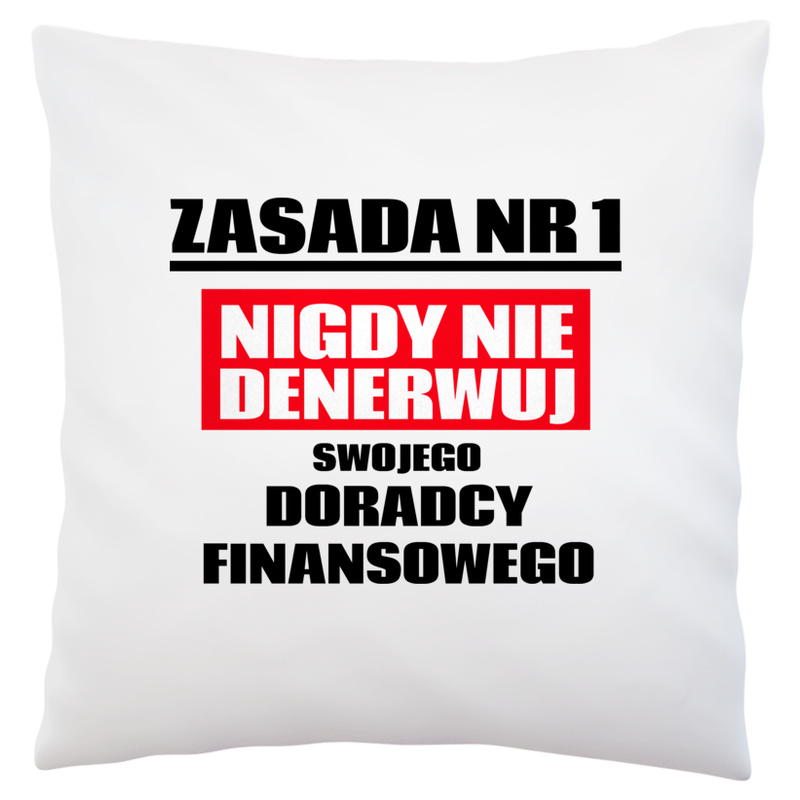 Zasada Nr 1 - Nigdy Nie Denerwuj Swojego Doradcy Finansowego - Poduszka Biała