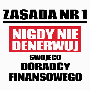 Zasada Nr 1 - Nigdy Nie Denerwuj Swojego Doradcy Finansowego - Poduszka Biała