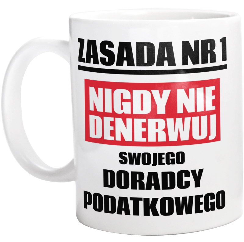 Zasada Nr 1 - Nigdy Nie Denerwuj Swojego Doradcy Podatkowego - Kubek Biały