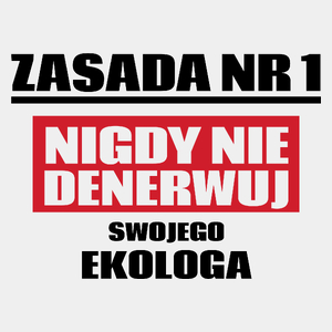 Zasada Nr 1 - Nigdy Nie Denerwuj Swojego Ekologa - Męska Koszulka Biała