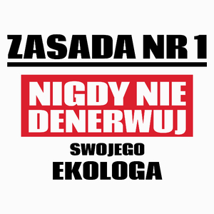 Zasada Nr 1 - Nigdy Nie Denerwuj Swojego Ekologa - Poduszka Biała