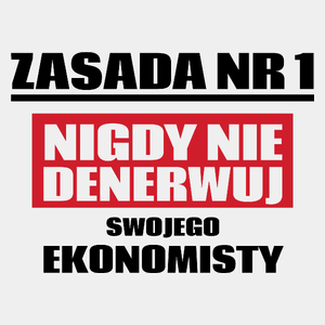 Zasada Nr 1 - Nigdy Nie Denerwuj Swojego Ekonomisty - Męska Koszulka Biała