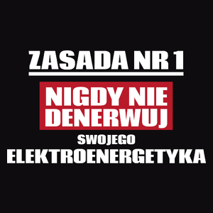 Zasada Nr 1 - Nigdy Nie Denerwuj Swojego Elektroenergetyka - Męska Koszulka Czarna