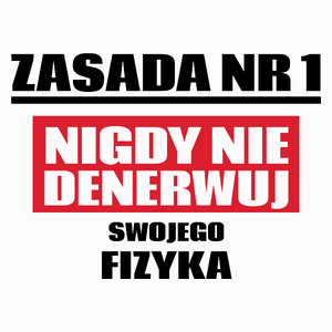 Zasada Nr 1 - Nigdy Nie Denerwuj Swojego Fizyka - Poduszka Biała