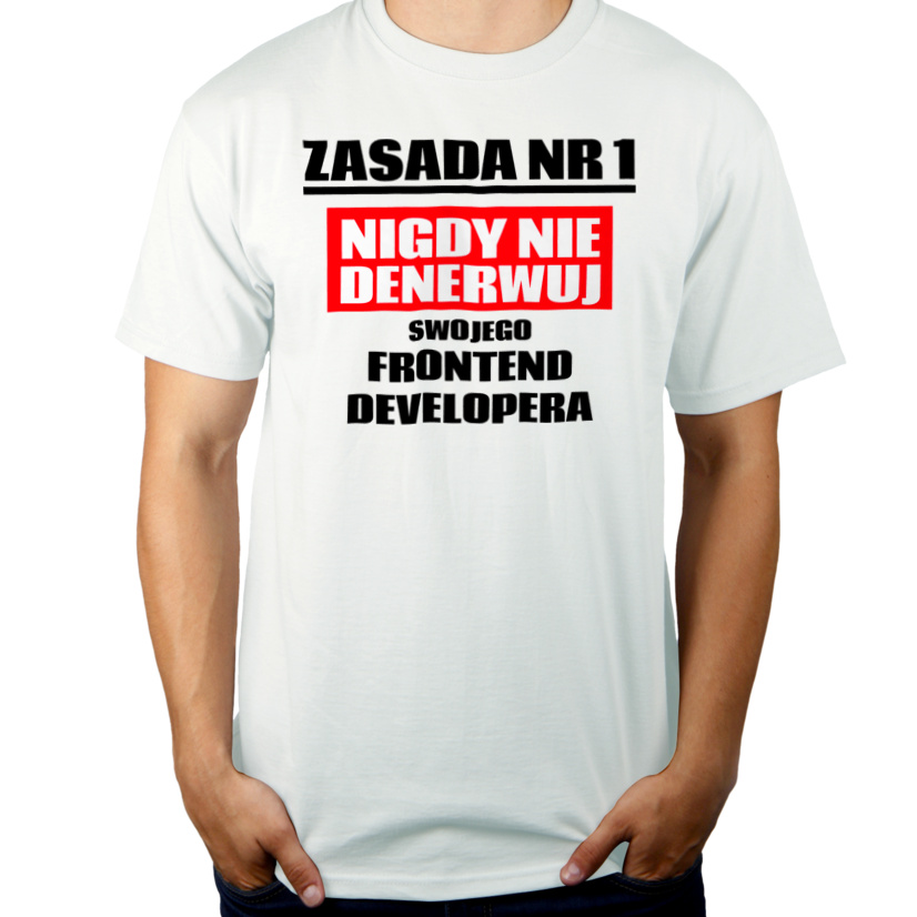 Zasada Nr 1 - Nigdy Nie Denerwuj Swojego Frontend Developera - Męska Koszulka Biała