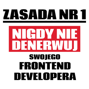 Zasada Nr 1 - Nigdy Nie Denerwuj Swojego Frontend Developera - Kubek Biały