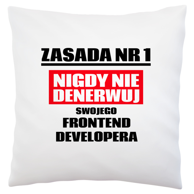 Zasada Nr 1 - Nigdy Nie Denerwuj Swojego Frontend Developera - Poduszka Biała