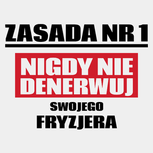 Zasada Nr 1 - Nigdy Nie Denerwuj Swojego Fryzjera - Męska Koszulka Biała