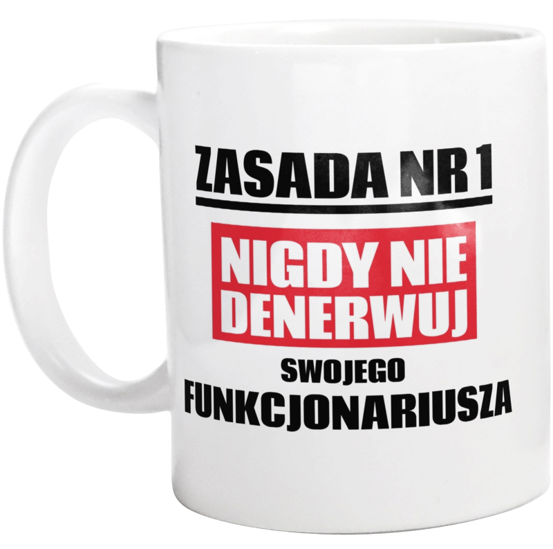 Zasada Nr 1 - Nigdy Nie Denerwuj Swojego Funkcjonariusza - Kubek Biały