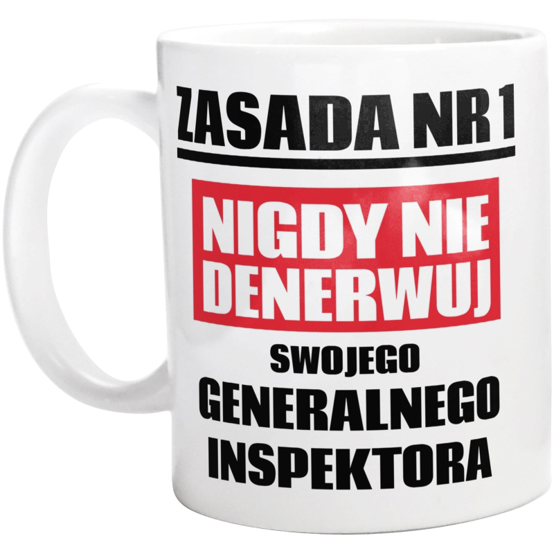 Zasada Nr 1 - Nigdy Nie Denerwuj Swojego Generalnego Inspektora - Kubek Biały