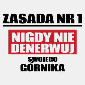 Zasada Nr 1 - Nigdy Nie Denerwuj Swojego Górnika - Męska Koszulka Biała