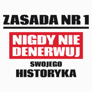 Zasada Nr 1 - Nigdy Nie Denerwuj Swojego Historyka - Poduszka Biała