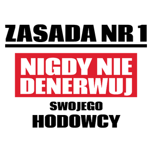 Zasada Nr 1 - Nigdy Nie Denerwuj Swojego Hodowcy - Kubek Biały