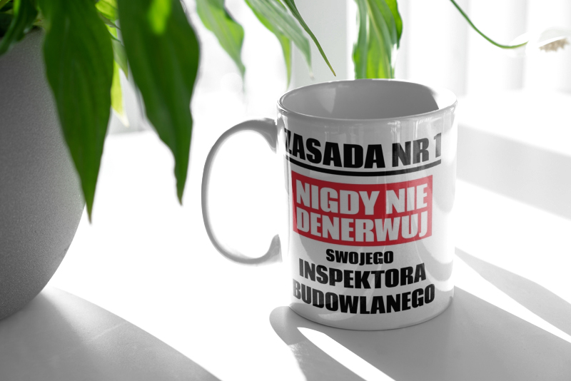 Zasada Nr 1 - Nigdy Nie Denerwuj Swojego Inspektora Budowlanego - Kubek Biały