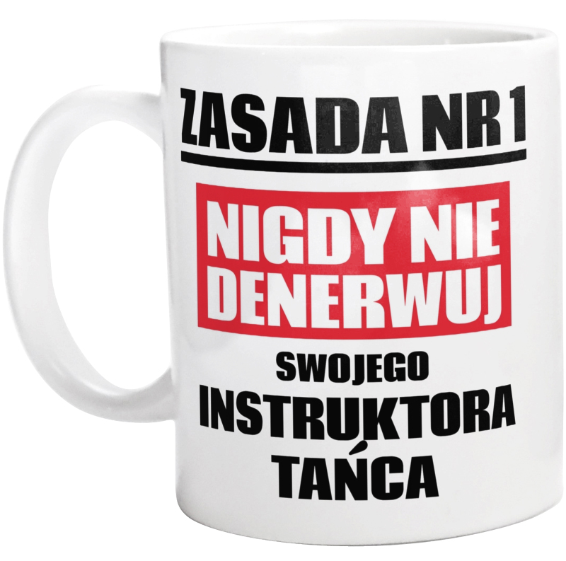 Zasada Nr 1 - Nigdy Nie Denerwuj Swojego Instruktora Tańca - Kubek Biały