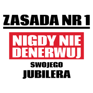 Zasada Nr 1 - Nigdy Nie Denerwuj Swojego Jubilera - Kubek Biały