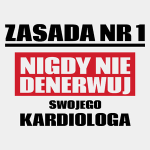 Zasada Nr 1 - Nigdy Nie Denerwuj Swojego Kardiologa - Męska Koszulka Biała