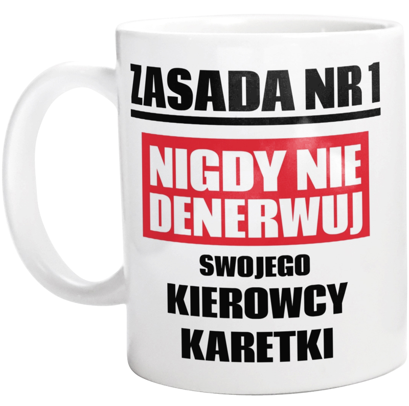 Zasada Nr 1 - Nigdy Nie Denerwuj Swojego Kierowcy Karetki - Kubek Biały