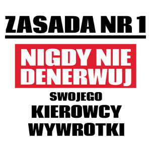 Zasada Nr 1 - Nigdy Nie Denerwuj Swojego Kierowcy Wywrotki - Kubek Biały