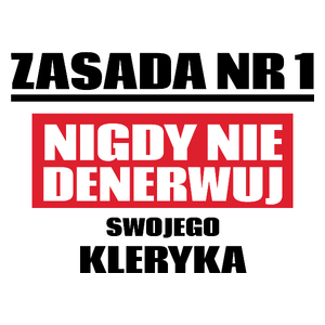 Zasada Nr 1 - Nigdy Nie Denerwuj Swojego Kleryka - Kubek Biały