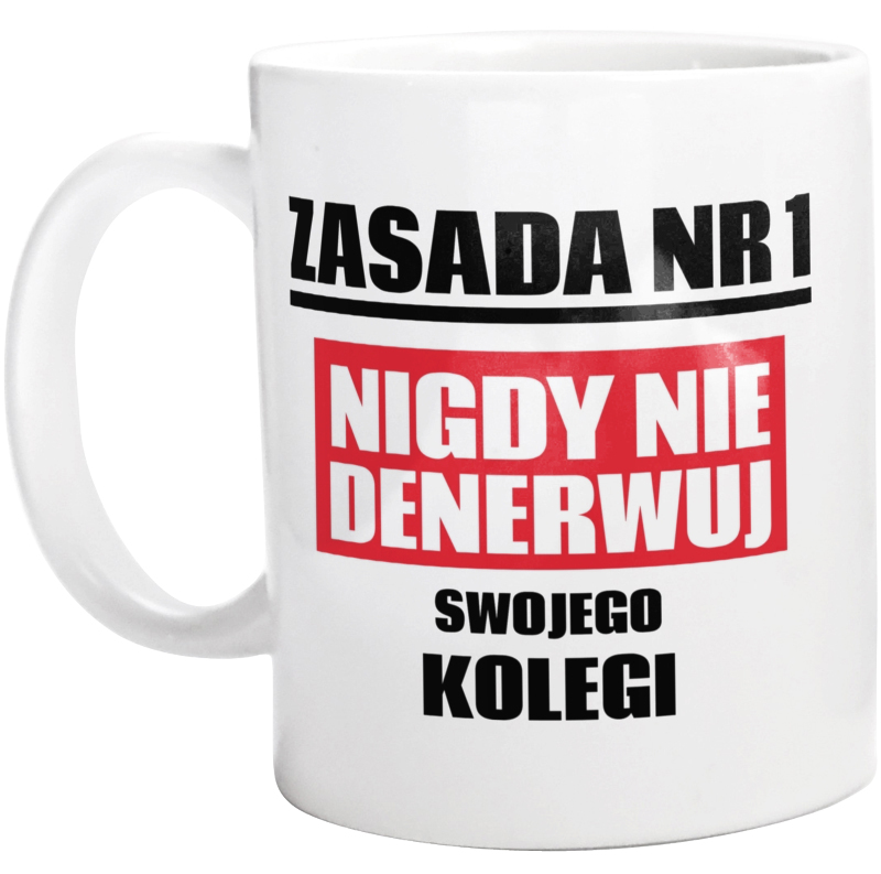 Zasada Nr 1 - Nigdy Nie Denerwuj Swojego Kolegi - Kubek Biały