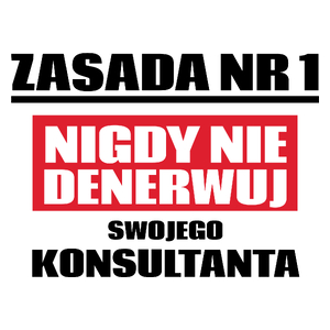 Zasada Nr 1 - Nigdy Nie Denerwuj Swojego Konsultanta - Kubek Biały