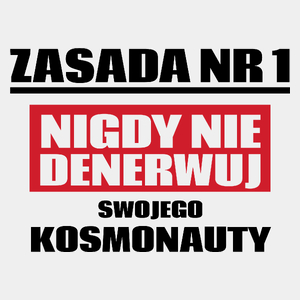 Zasada Nr 1 - Nigdy Nie Denerwuj Swojego Kosmonauty - Męska Koszulka Biała