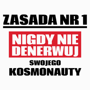 Zasada Nr 1 - Nigdy Nie Denerwuj Swojego Kosmonauty - Poduszka Biała