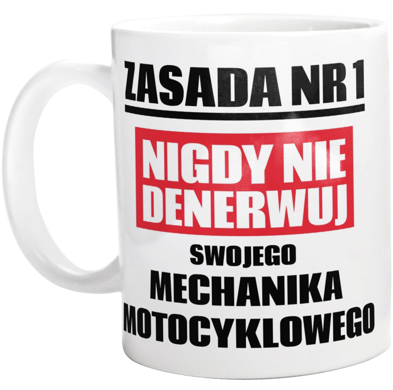 Zasada Nr 1 - Nigdy Nie Denerwuj Swojego Mechanika Motocyklowego - Kubek Biały