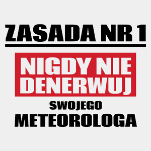 Zasada Nr 1 - Nigdy Nie Denerwuj Swojego Meteorologa - Męska Koszulka Biała