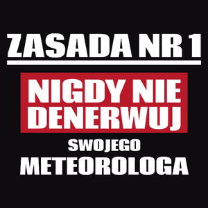 Zasada Nr 1 - Nigdy Nie Denerwuj Swojego Meteorologa - Męska Koszulka Czarna