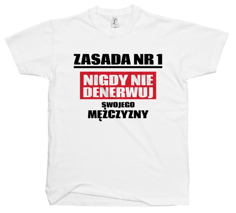 Zasada Nr 1 - Nigdy Nie Denerwuj Swojego Mężczyzny - Męska Koszulka Biała