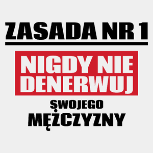 Zasada Nr 1 - Nigdy Nie Denerwuj Swojego Mężczyzny - Męska Koszulka Biała