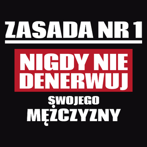 Zasada Nr 1 - Nigdy Nie Denerwuj Swojego Mężczyzny - Męska Koszulka Czarna