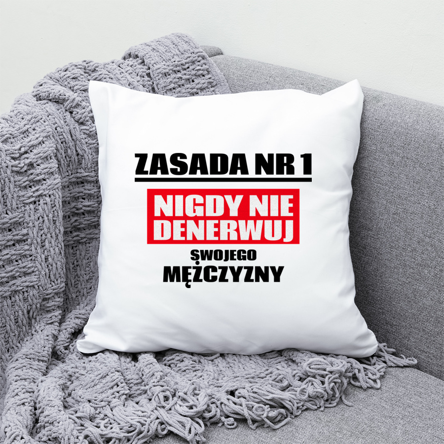 Zasada Nr 1 - Nigdy Nie Denerwuj Swojego Mężczyzny - Poduszka Biała