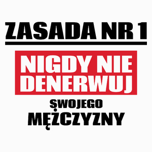 Zasada Nr 1 - Nigdy Nie Denerwuj Swojego Mężczyzny - Poduszka Biała