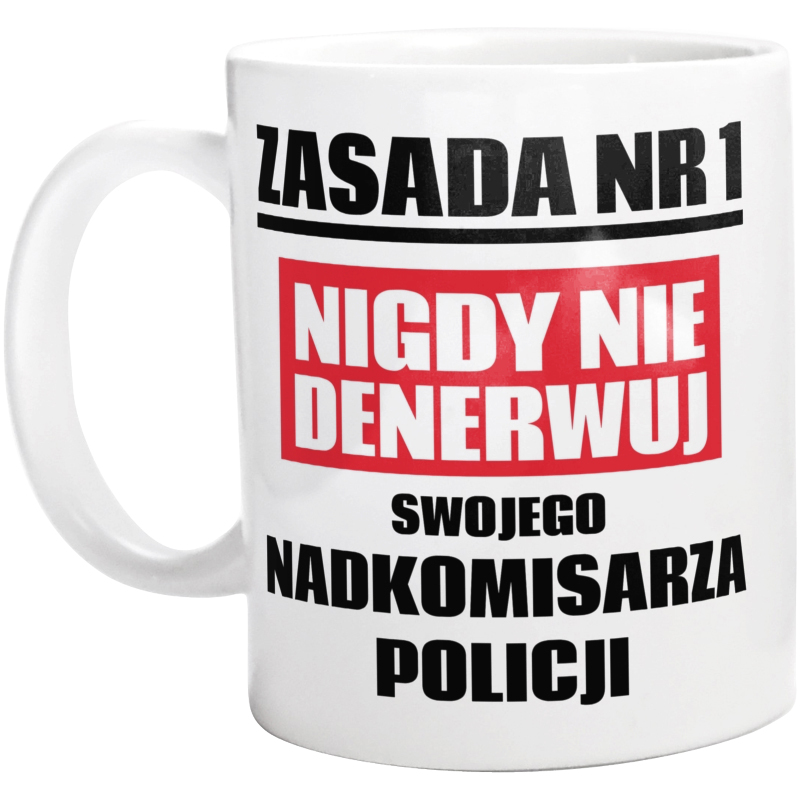 Zasada Nr 1 - Nigdy Nie Denerwuj Swojego Nadkomisarza Policji - Kubek Biały