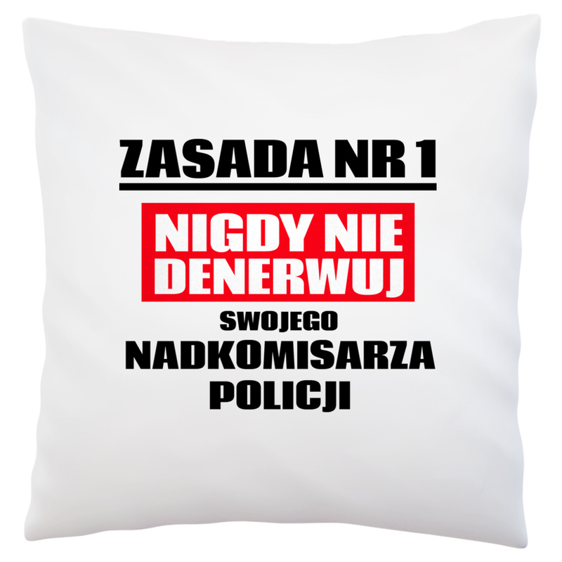 Zasada Nr 1 - Nigdy Nie Denerwuj Swojego Nadkomisarza Policji - Poduszka Biała